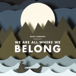 Quiet Company : We Are All Where We Belong